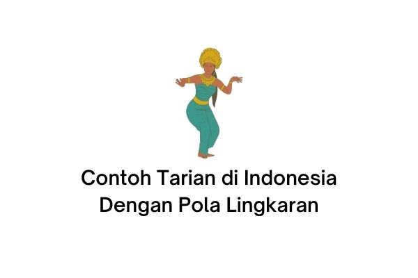 10 Contoh Tarian di Indonesia Dengan Pola Lingkaran