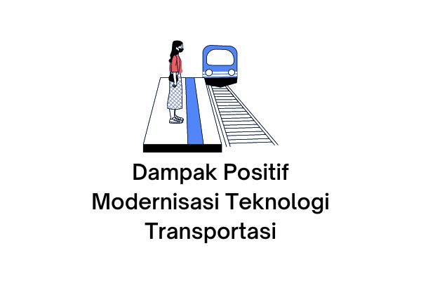 dampak positif modernisasi teknologi transportasi