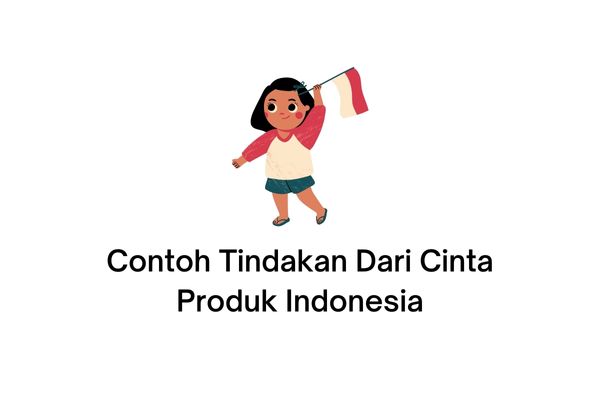 contoh tindakan dari cinta produk indonesia