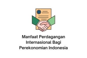 manfaat perdagangan internasional bagi ekonomi indonesia