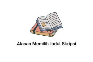 alasan memilih judul skripsi